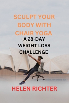 Paperback Sculpt Your Body with Chair Yoga: A 28-Day Weight Loss Challenge Book