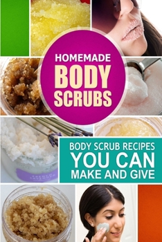 Paperback Homemade Body Scrubs: Body Scrub Recipes you can Make and Give Book