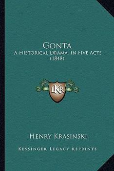 Paperback Gonta: A Historical Drama, In Five Acts (1848) Book