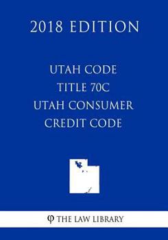 Paperback Utah Code - Title 70C - Utah Consumer Credit Code (2018 Edition) Book