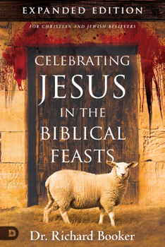 Paperback Celebrating Jesus in the Biblical Feasts Expanded Edition: Discovering Their Significance to You as a Christian Book