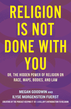 Religion is Not Done with You: Or, the Hidden Power of Religion on Race, Maps, Bodies, and More