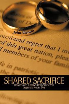 Paperback Shared Sacrifice: Heroes are Always Remembered Legends Never Die Book