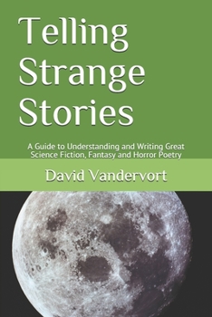 Paperback Telling Strange Stories: A Guide to Understanding and Writing Great Science Fiction, Fantasy and Horror Poetry Book