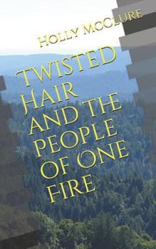 Paperback Twisted Hair and the People of One Fire Book