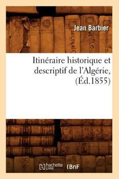 Paperback Itinéraire Historique Et Descriptif de l'Algérie, (Éd.1855) [French] Book