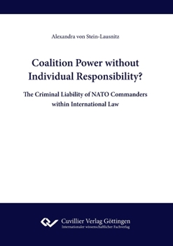 Paperback Coalition Power without Individual Responsibility? The Criminal Liability of NATO Commanders within International Law Book