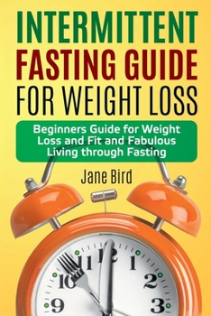 Paperback Intermittent Fasting Guide for Weight Loss: Beginners Guide for Weight Loss and Fit and Fabulous Living through Fasting Book
