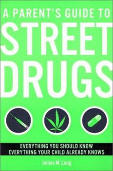 Paperback A Parent's Guide to Street Drugs: Everything You Should Know Everything Your Child Already Knows Book