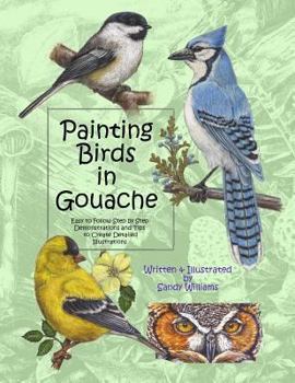 Paperback Painting Birds in Gouache: Easy to Follow Step by Step Demonstrations and Tips to Create Detailed Illustrations Book