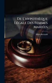 Hardcover De L'hypothèque LÃ(c)gale Des Femmes MariÃ(c)es [French] Book