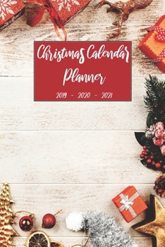 Christmas Calendar Planner 2019 2020 2021: Personal Organizer Journal For Daily Weekly Monthly and Yearly Holiday Planning, Keepsake Memories ... (Christmas 2019 - 2021 Calendar Planner)