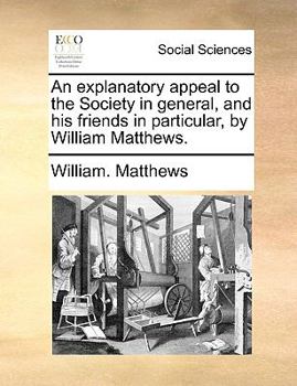Paperback An explanatory appeal to the Society in general, and his friends in particular, by William Matthews. Book