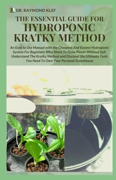 Paperback The Essential Guide for Hydroponic Kratky Method: An Easy to Use Manual With the Cheapest And Easiest Hydroponic System For Beginners Who Whant To Gro Book