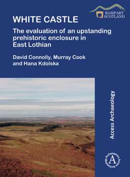 Paperback White Castle: The Evaluation of an Upstanding Prehistoric Enclosure in East Lothian Book