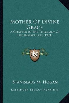 Mother of Divine Grace: A Chapter in the Theology of the Immaculate