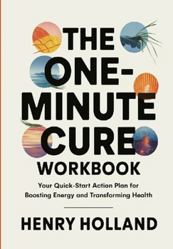 Paperback The One-Minute Cure Worbook: Your Quick-Start Action Plan for Boosting Energy and Transforming Health Book