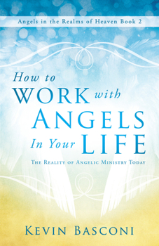 Paperback How to Work with Angels in Your Life: The Reality of Angelic Ministry Today Book