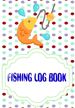 Fishing Logbook: Ultimate Fishing Log Size 7 X 10 Inches | Ultimate - Fish # Record ~ Cover Glossy 110 Pages Very Fast Prints.