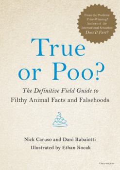 Hardcover True or Poo?: The Definitive Field Guide to Filthy Animal Facts and Falsehoods Book