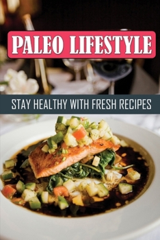 Paperback Paleo Lifestyle: Stay Healthy With Fresh Recipes: Paleo Diet For Beginner Book