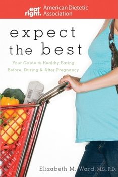 Paperback Expect the Best: Your Guide to Healthy Eating Before, During, and After Pregnancy Book