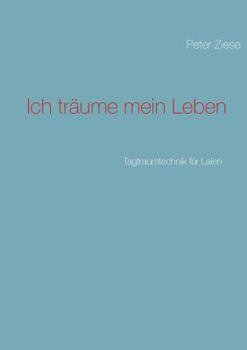 Paperback Ich träume mein Leben: Tagtraumtechnik für Laien [German] Book