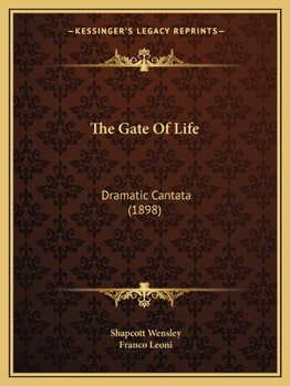 Paperback The Gate Of Life: Dramatic Cantata (1898) Book