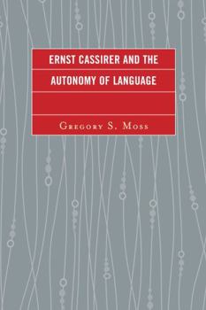 Hardcover Ernst Cassirer and the Autonomy of Language Book