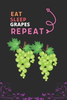 Paperback Eat Sleep Grapes Repeat: Best Gift for Grapes Lovers, 6 x 9 in, 110 pages book for Girl, boys, kids, school, students Book