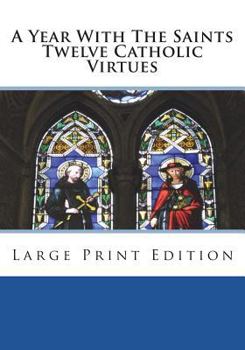 Paperback A Year With The Saints Twelve Catholic Virtues: Large Print Edition [Large Print] Book