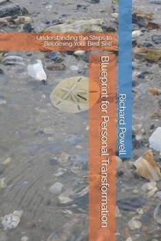 Blueprint for Personal Transformation: Understanding the Steps to Becoming Your Best Self (Inspiring Y.O.U., Heal Deep, Rise Strong, Live Whole, Mini-book Series)