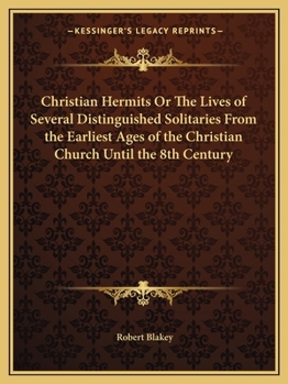 Paperback Christian Hermits Or The Lives of Several Distinguished Solitaries From the Earliest Ages of the Christian Church Until the 8th Century Book