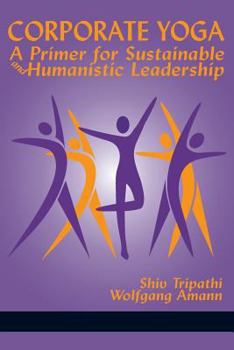 Paperback Corporate Yoga - A Primer for Sustainable and Humanistic Leadership Book