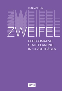 Paperback Zweifel: Performative Stadtplanung in 13 Vorträgen [German] Book