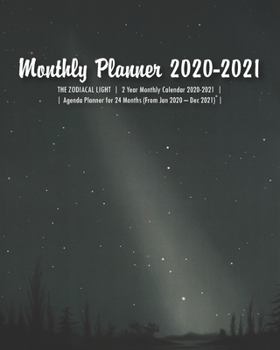 Monthly Planner 2020-2021: THE ZODIACAL LIGHT  |  2 Year Monthly Calendar 2020-2021  |  Agenda Planner for 24 Months (From Jan 2020 – Dec 2021) with ... & Events  |  8" x 10" (20.32 x 25.4 cm)