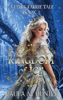 Kingdom of Ice: A Dark Faerie Tale - Book #1 of the A Dark Faerie Tale