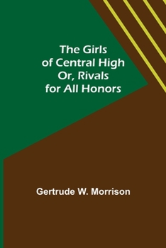 The Girls of Central High; or, Rivals for All Honors - Book #1 of the Girls of Central High