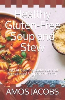 Paperback Healthy Gluten-Free Soup and Stew: The Fat Burning, Delicious and Sensational Soups for Healthy Living Book