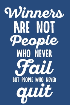 Winners are not people who never fail but people who never Quit: inspirational gifts Funny Notebook & Journal Ruled 6x9 120 Pages.