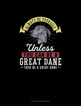Paperback Always Be Yourself Unless You Can Be A Great Dane Then Be A Great Dane: Mi Zi Ge Paper Notebook Book