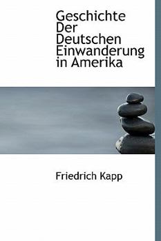 Hardcover Geschichte Der Deutschen Einwanderung in Amerika [German] Book