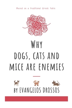 Paperback Why Dogs, Cats and Mice Are Enemies: Based on a traditional Greek fable Book