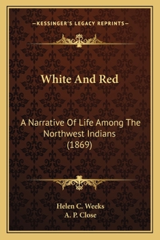 White And Red: A Narrative Of Life Among The Northwest Indians