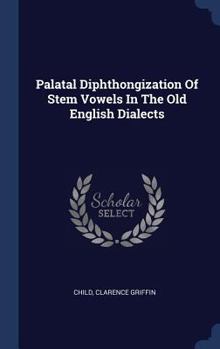 Hardcover Palatal Diphthongization Of Stem Vowels In The Old English Dialects Book