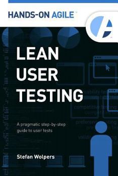 Paperback Lean User Testing: A Pragmatic Step-by-Step Guide to User Tests Book