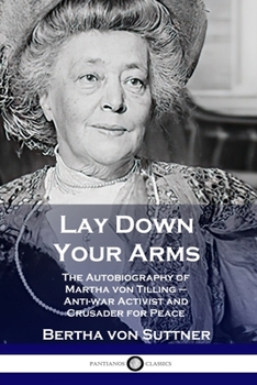 Paperback Lay Down Your Arms: The Autobiography of Martha von Tilling - Anti-war Activist and Crusader for Peace Book