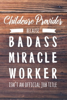 Paperback Childcare Provider Because Badass Miracle Worker Isn't an Official Job Title: 6x9" Lined Wood Matte Cover Notebook/Journal Funny Gift Idea For Childca Book