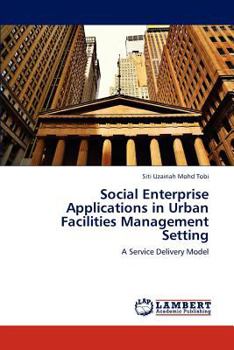 Paperback Social Enterprise Applications in Urban Facilities Management Setting Book