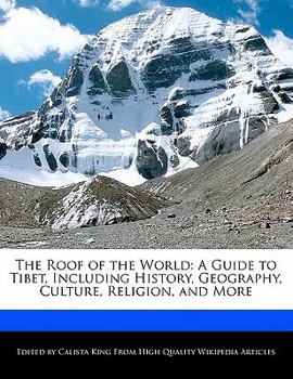 Paperback The Roof of the World: A Guide to Tibet, Including History, Geography, Culture, Religion, and More Book